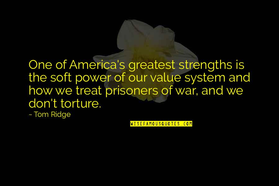 Grave Maker Quotes By Tom Ridge: One of America's greatest strengths is the soft Grave Maker Quotes By Tom Ridge: One of America's greatest strengths is the soft