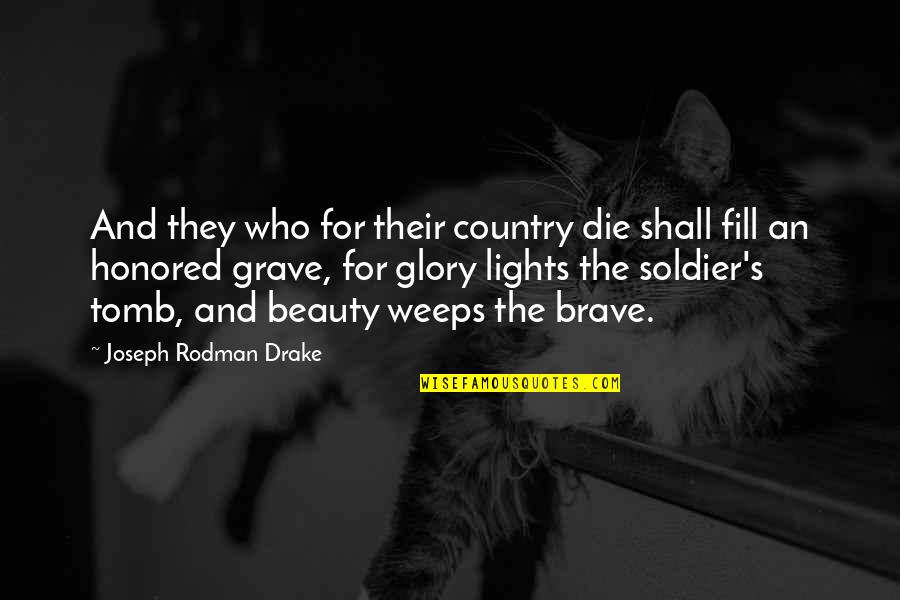 Grave Memorial Quotes By Joseph Rodman Drake: And they who for their country die shall Grave Memorial Quotes By Joseph Rodman Drake: And they who for their country die shall