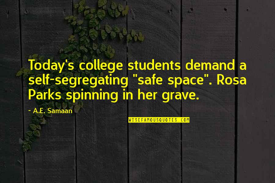 Grave Quotes By A.E. Samaan: Today's college students demand a self-segregating "safe space".