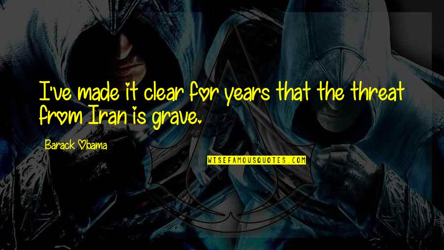 Grave Quotes By Barack Obama: I've made it clear for years that the