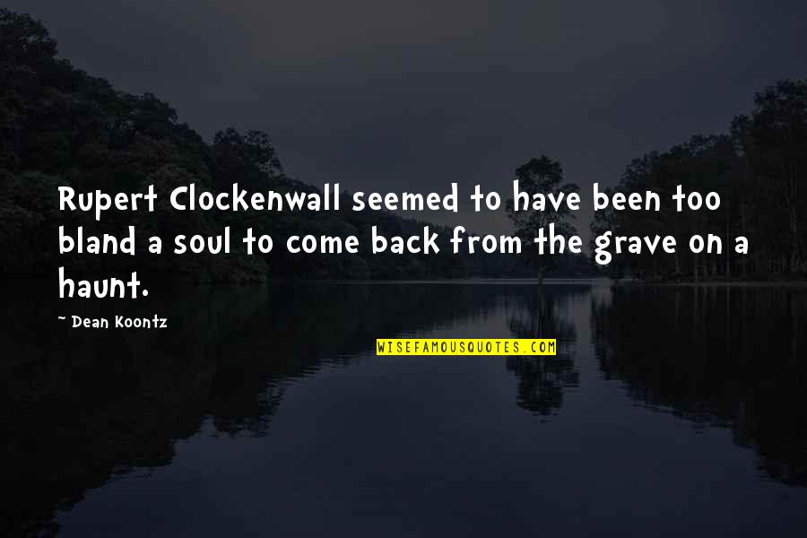 Grave Quotes By Dean Koontz: Rupert Clockenwall seemed to have been too bland