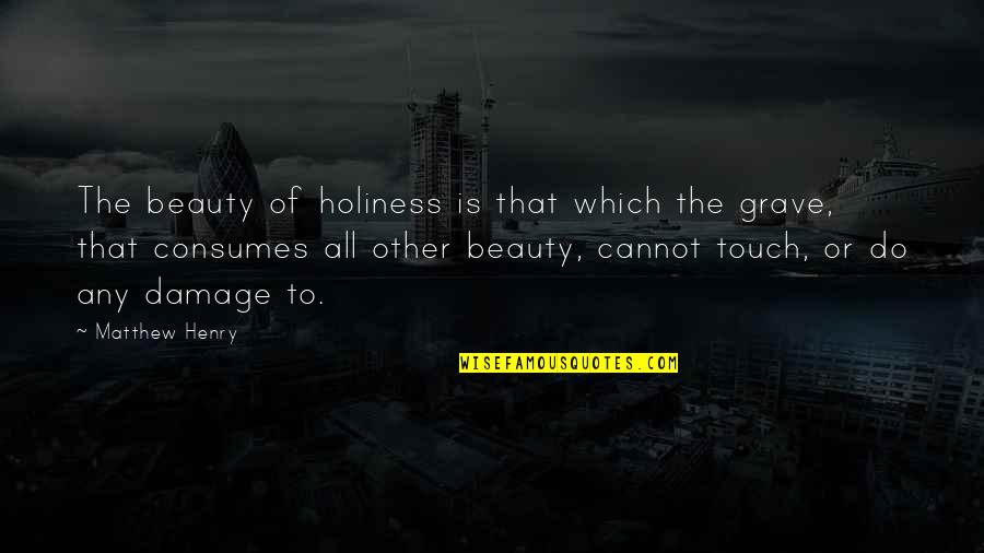 Grave Quotes By Matthew Henry: The beauty of holiness is that which the