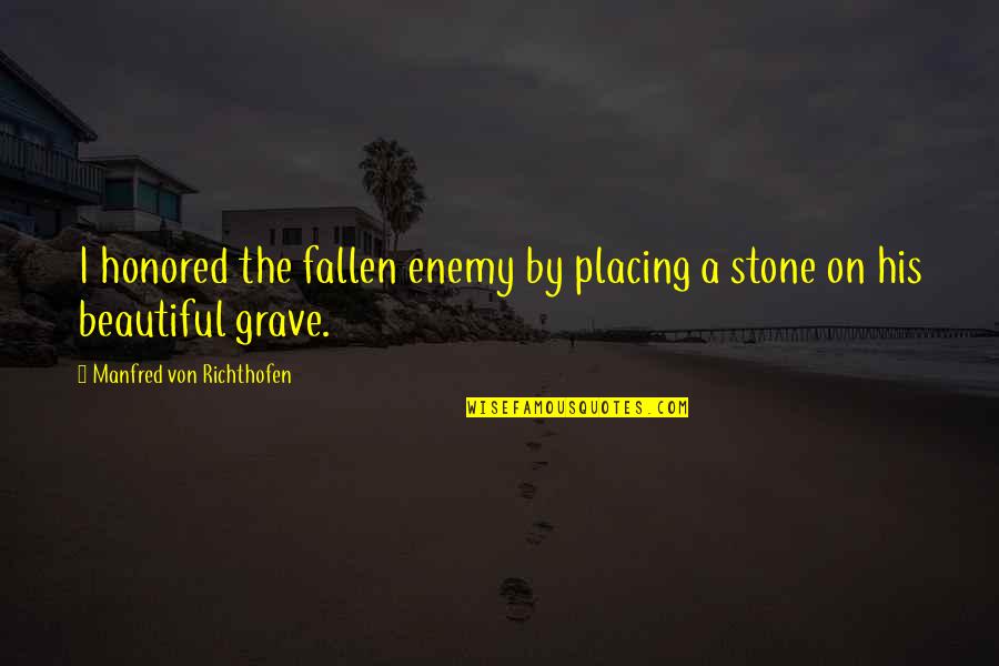 Grave Stone Quotes By Manfred Von Richthofen: I honored the fallen enemy by placing a