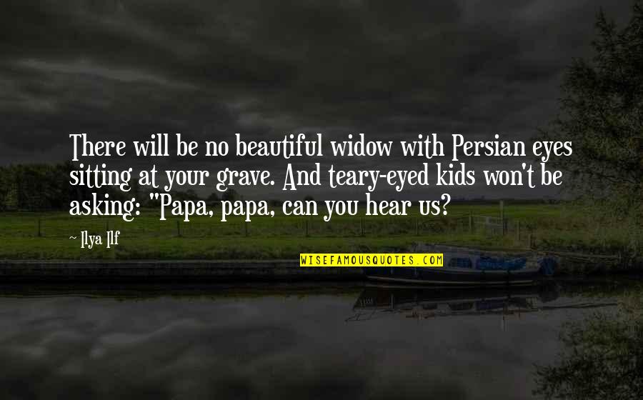 Grave There Quotes By Ilya Ilf: There will be no beautiful widow with Persian
