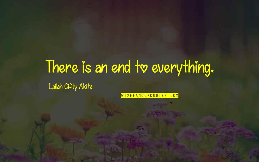 Grave There Quotes By Lailah Gifty Akita: There is an end to everything.