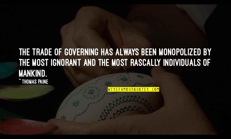 Grave Urdu Quotes By Thomas Paine: The trade of governing has always been monopolized Grave Urdu Quotes By Thomas Paine: The trade of governing has always been monopolized