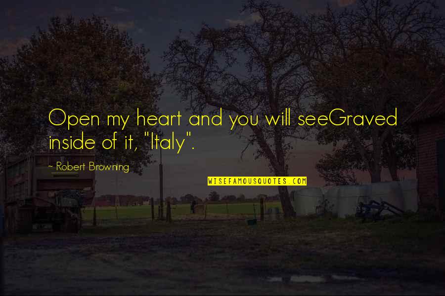 Graved Quotes By Robert Browning: Open my heart and you will seeGraved inside