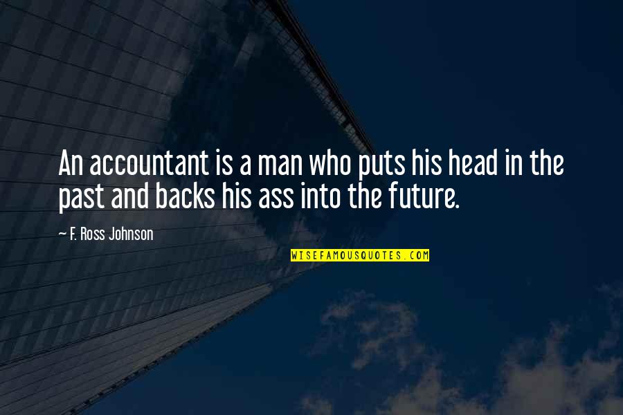 Graveland In The Glare Quotes By F. Ross Johnson: An accountant is a man who puts his Graveland In The Glare Quotes By F. Ross Johnson: An accountant is a man who puts his