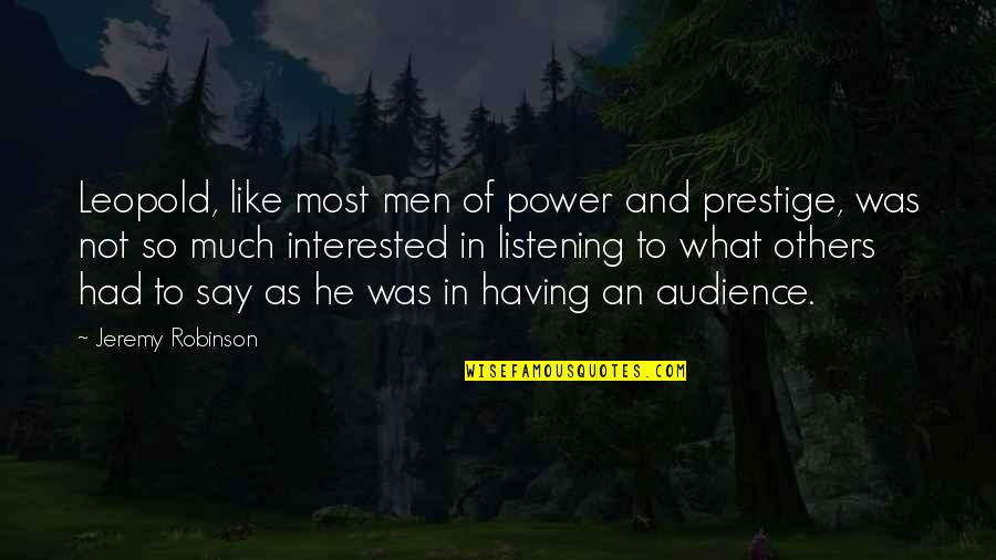 Graveland In The Glare Quotes By Jeremy Robinson: Leopold, like most men of power and prestige, Graveland In The Glare Quotes By Jeremy Robinson: Leopold, like most men of power and prestige,