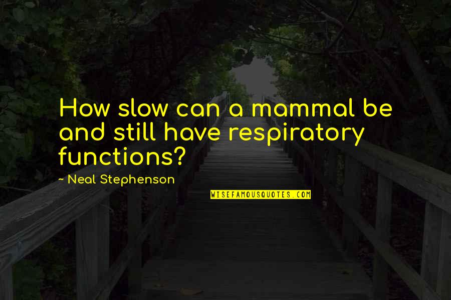 Graveland In The Glare Quotes By Neal Stephenson: How slow can a mammal be and still Graveland In The Glare Quotes By Neal Stephenson: How slow can a mammal be and still