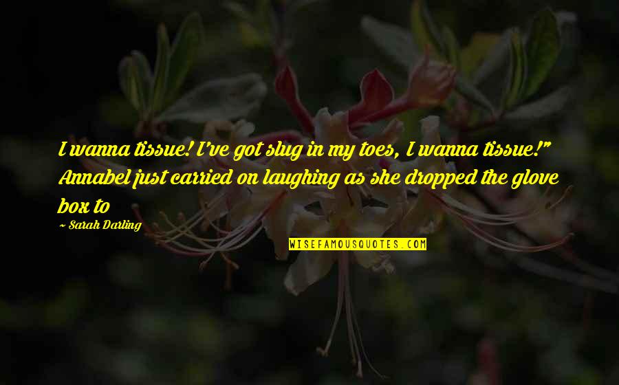 Graveland In The Glare Quotes By Sarah Darling: I wanna tissue! I've got slug in my Graveland In The Glare Quotes By Sarah Darling: I wanna tissue! I've got slug in my