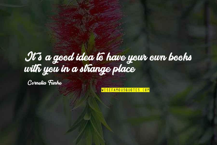 Gravelled And Green Quotes By Cornelia Funke: It's a good idea to have your own Gravelled And Green Quotes By Cornelia Funke: It's a good idea to have your own