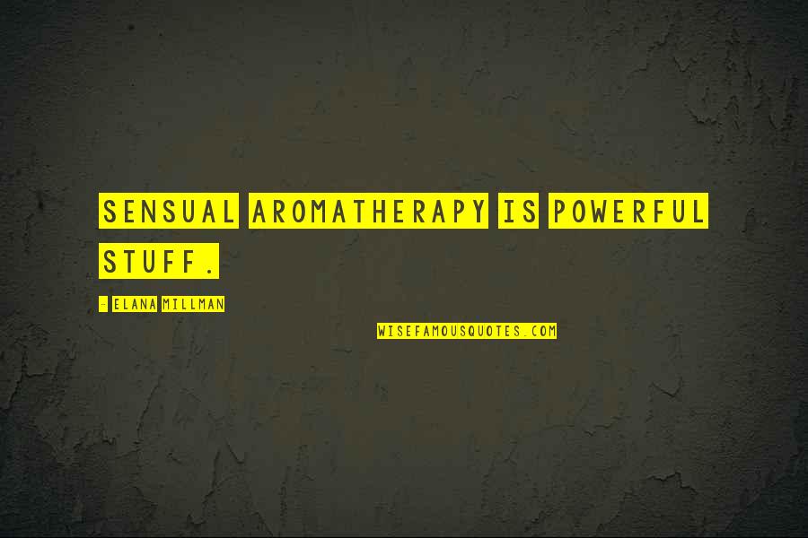 Gravelling Quotes By Elana Millman: Sensual aromatherapy is powerful stuff. Gravelling Quotes By Elana Millman: Sensual aromatherapy is powerful stuff.