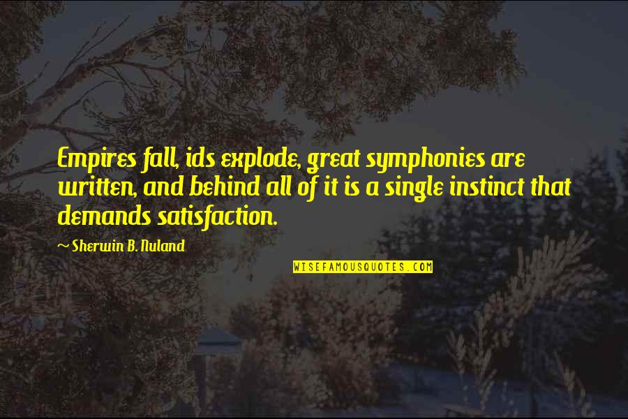 Gravels For Betta Quotes By Sherwin B. Nuland: Empires fall, ids explode, great symphonies are written, Gravels For Betta Quotes By Sherwin B. Nuland: Empires fall, ids explode, great symphonies are written,