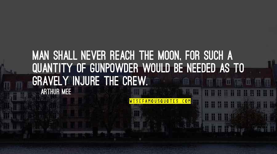 Gravely Quotes By Arthur Mee: Man shall never reach the moon, for such