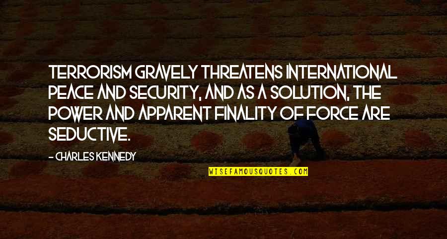 Gravely Quotes By Charles Kennedy: Terrorism gravely threatens international peace and security, and