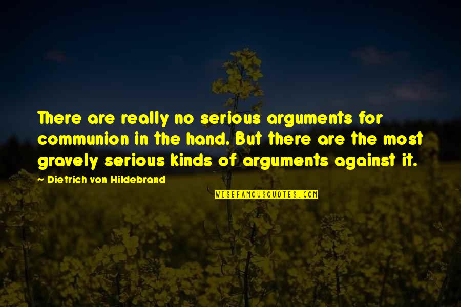 Gravely's Quotes By Dietrich Von Hildebrand: There are really no serious arguments for communion Gravely's Quotes By Dietrich Von Hildebrand: There are really no serious arguments for communion