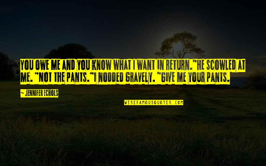 Gravely's Quotes By Jennifer Echols: You owe me and you know what I Gravely's Quotes By Jennifer Echols: You owe me and you know what I