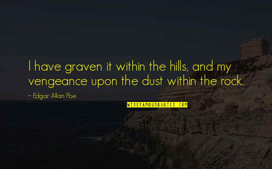 Graven Quotes By Edgar Allan Poe: I have graven it within the hills, and Graven Quotes By Edgar Allan Poe: I have graven it within the hills, and