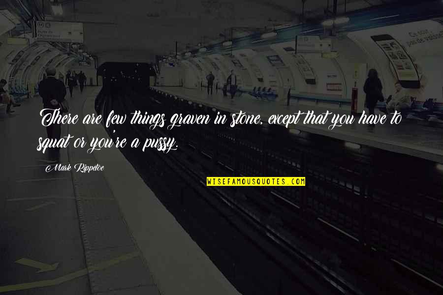 Graven Quotes By Mark Rippetoe: There are few things graven in stone, except Graven Quotes By Mark Rippetoe: There are few things graven in stone, except