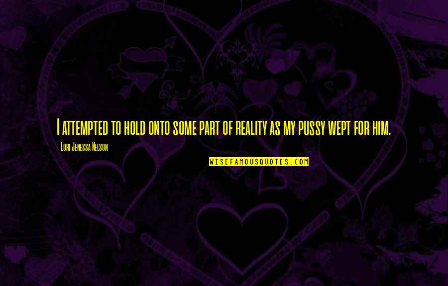 Gravenhorsts Quotes By Lori Jenessa Nelson: I attempted to hold onto some part of Gravenhorsts Quotes By Lori Jenessa Nelson: I attempted to hold onto some part of