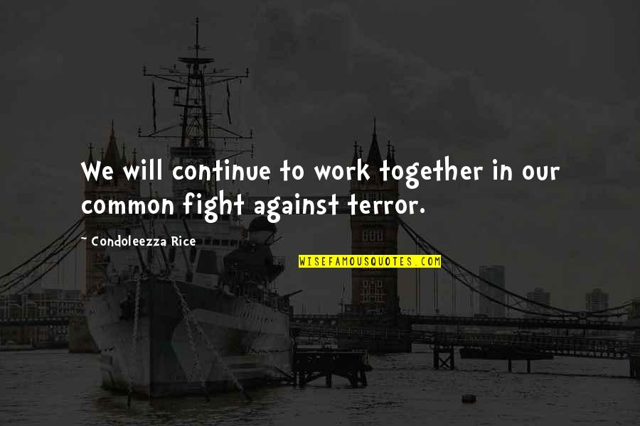 Gravenstein Quotes By Condoleezza Rice: We will continue to work together in our Gravenstein Quotes By Condoleezza Rice: We will continue to work together in our