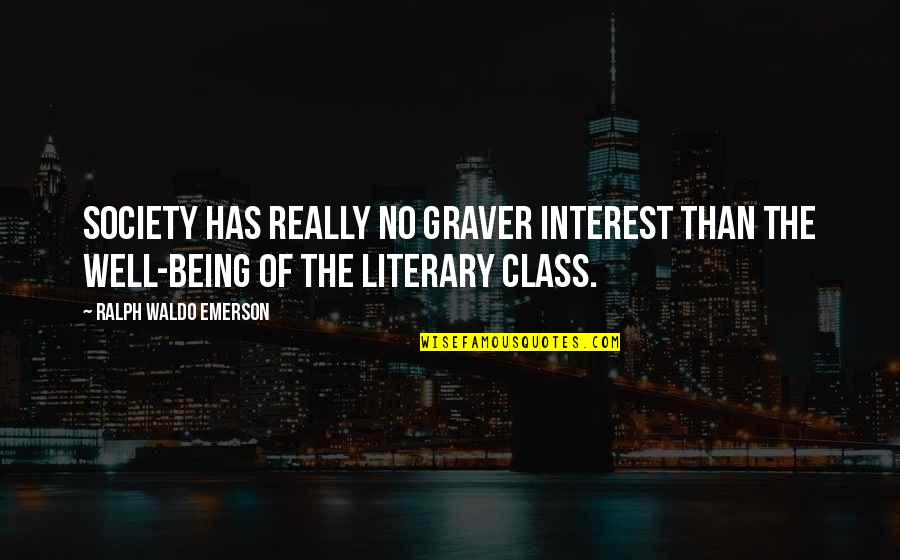 Graver Quotes By Ralph Waldo Emerson: Society has really no graver interest than the