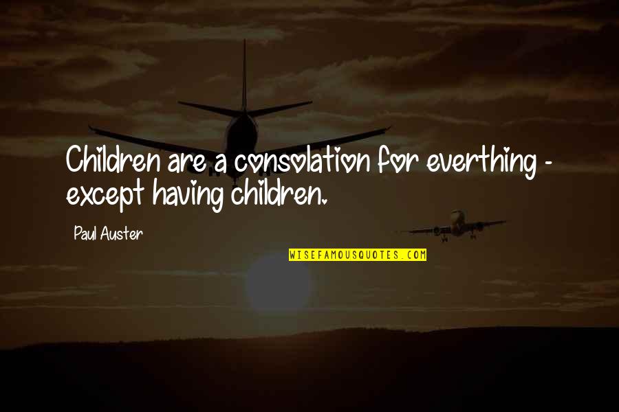 Graver Tree Quotes By Paul Auster: Children are a consolation for everthing - except