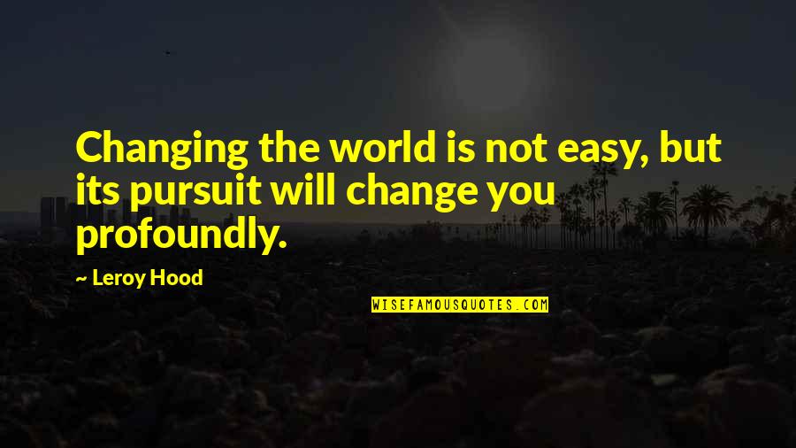 Gravers For Sale Quotes By Leroy Hood: Changing the world is not easy, but its