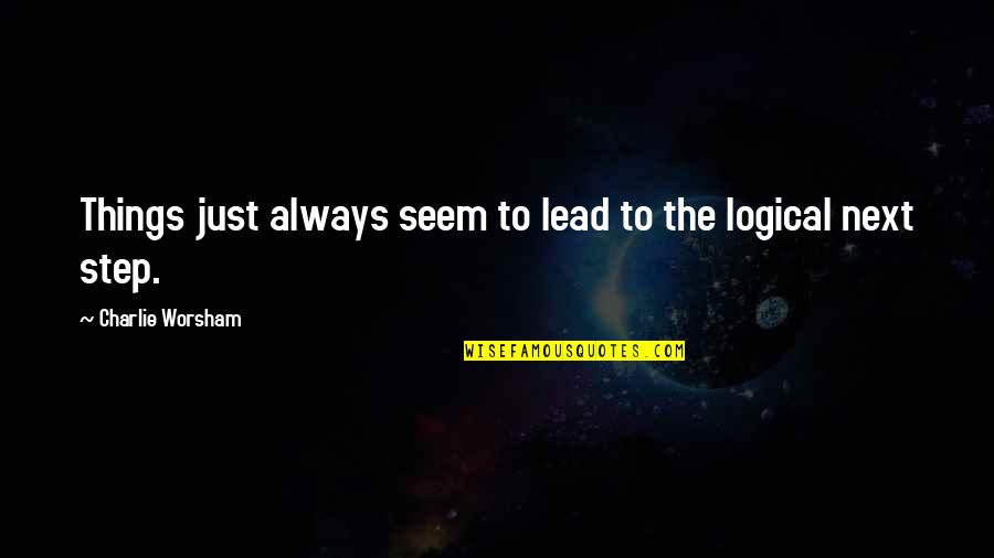 Graversen Jens Quotes By Charlie Worsham: Things just always seem to lead to the Graversen Jens Quotes By Charlie Worsham: Things just always seem to lead to the