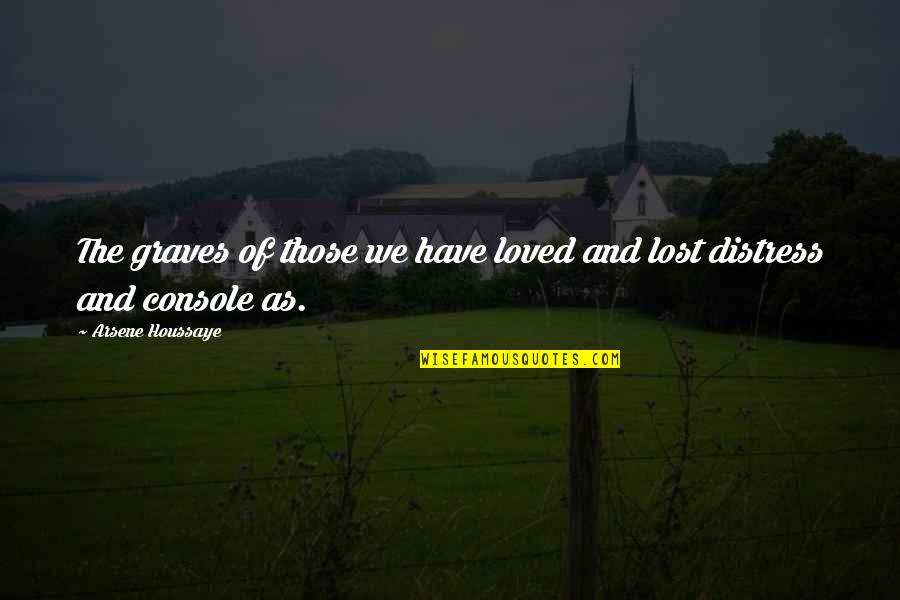 Graves Quotes By Arsene Houssaye: The graves of those we have loved and