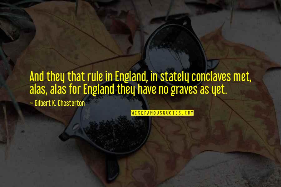 Graves Quotes By Gilbert K. Chesterton: And they that rule in England, in stately