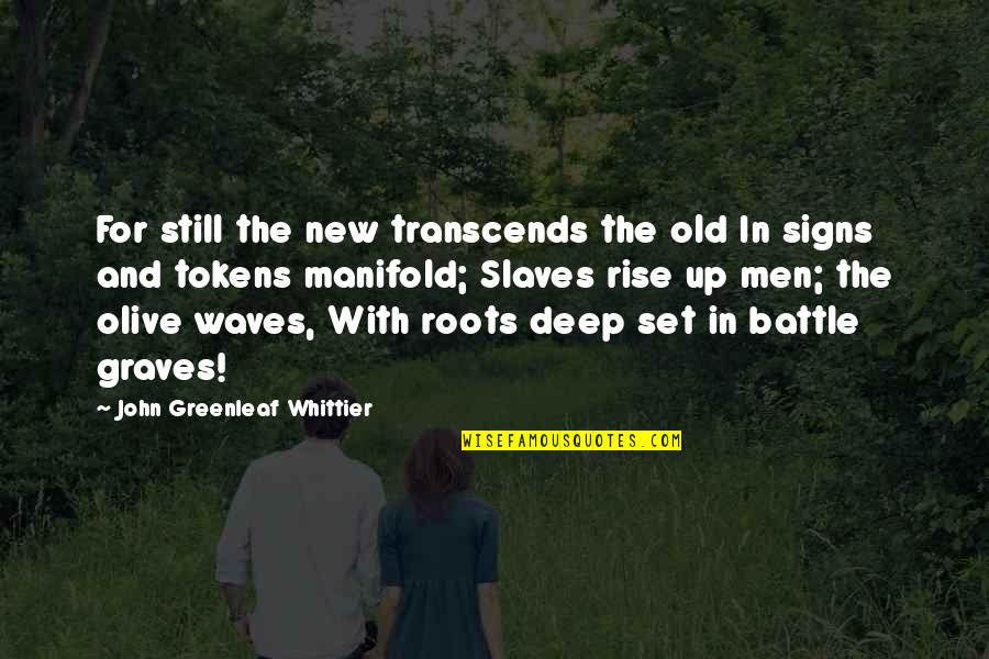 Graves Quotes By John Greenleaf Whittier: For still the new transcends the old In