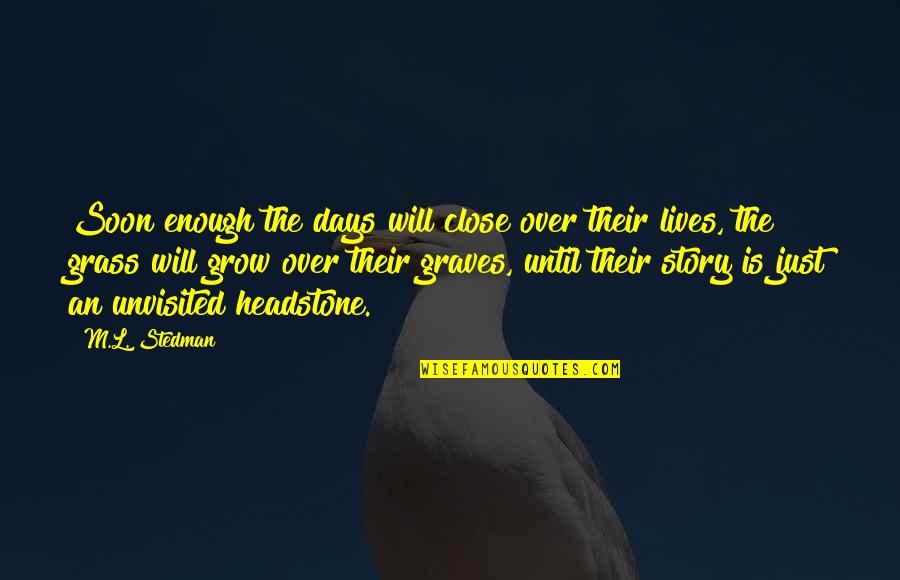 Graves Quotes By M.L. Stedman: Soon enough the days will close over their