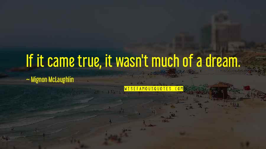 Gravesend Council Quotes By Mignon McLaughlin: If it came true, it wasn't much of