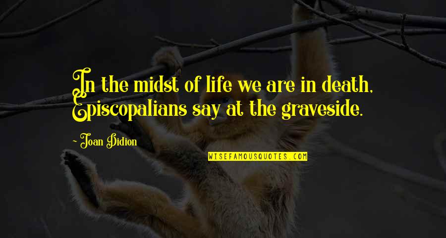 Graveside Quotes By Joan Didion: In the midst of life we are in