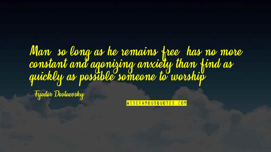 Gravesides Quotes By Fyodor Dostoevsky: Man, so long as he remains free, has Gravesides Quotes By Fyodor Dostoevsky: Man, so long as he remains free, has
