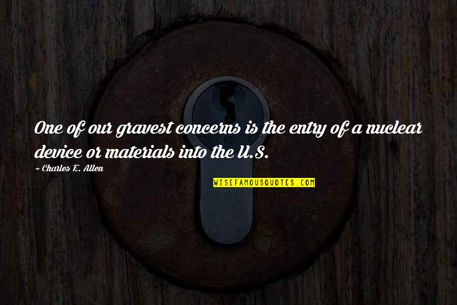 Gravest Quotes By Charles E. Allen: One of our gravest concerns is the entry