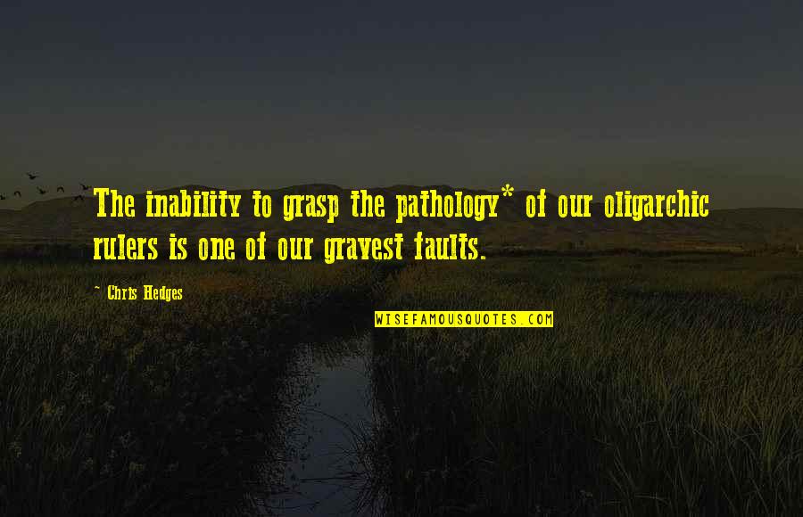 Gravest Quotes By Chris Hedges: The inability to grasp the pathology* of our