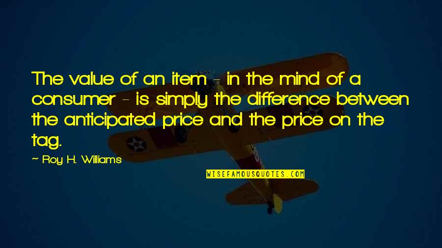 Gravest Quotes By Roy H. Williams: The value of an item - in the