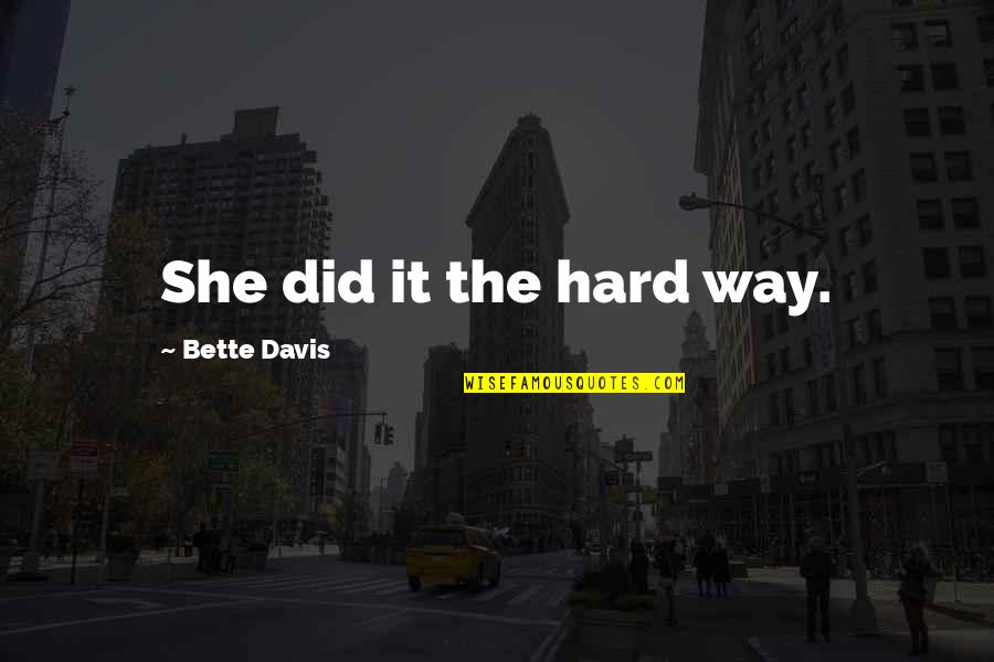 Gravestone Quotes By Bette Davis: She did it the hard way.