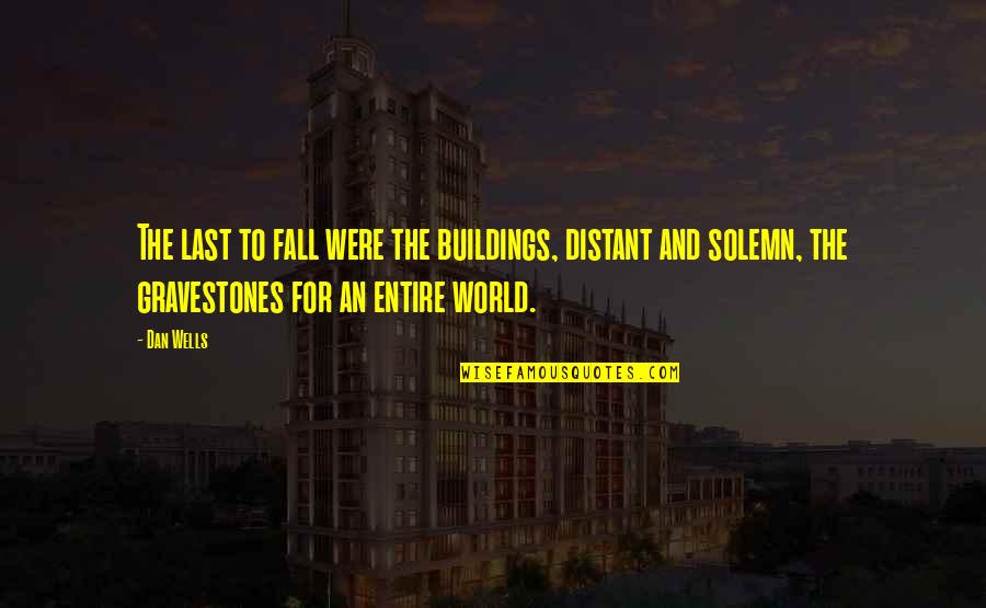 Gravestone Quotes By Dan Wells: The last to fall were the buildings, distant