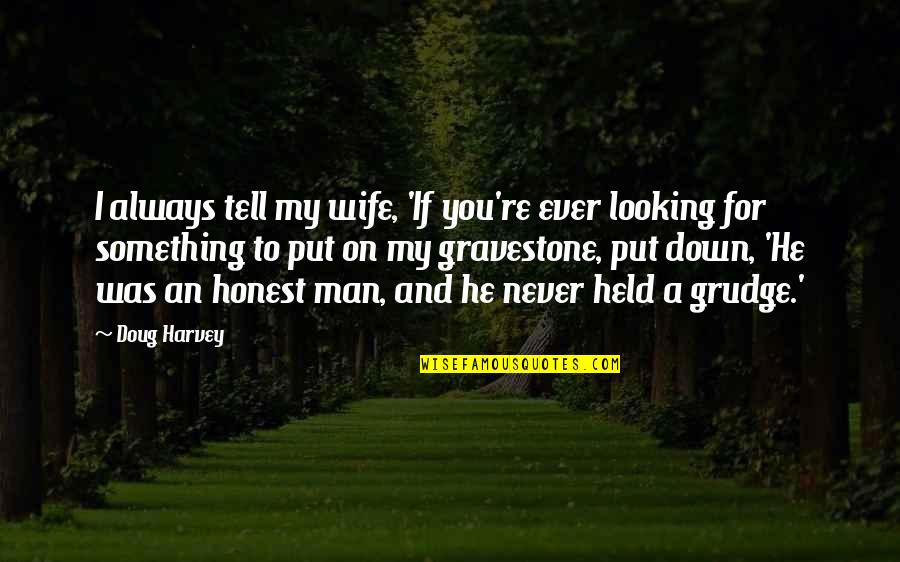 Gravestone Quotes By Doug Harvey: I always tell my wife, 'If you're ever