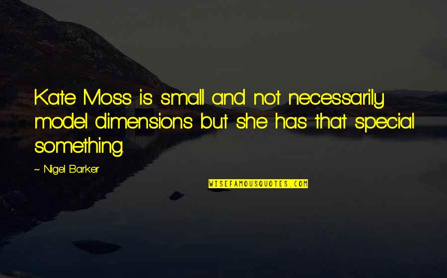 Gravestones And Monuments Quotes By Nigel Barker: Kate Moss is small and not necessarily model