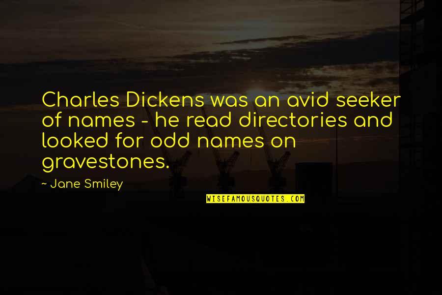 Gravestones Quotes By Jane Smiley: Charles Dickens was an avid seeker of names