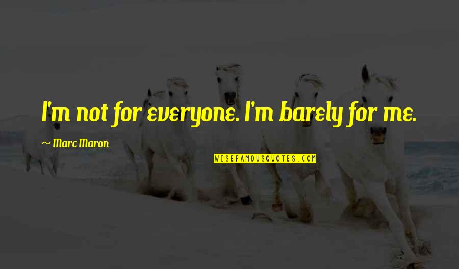 Gravestones Quotes By Marc Maron: I'm not for everyone. I'm barely for me.
