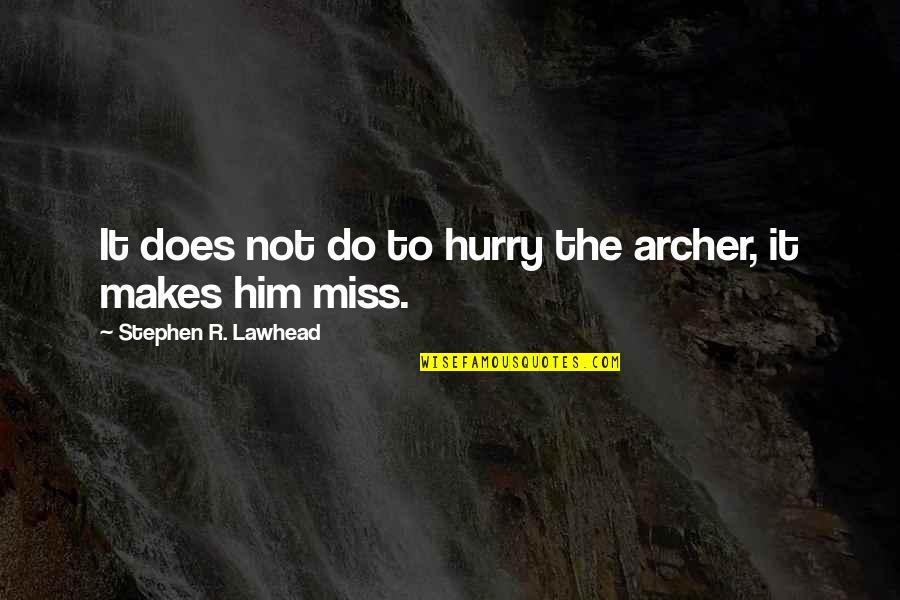 Graveyard Book Neil Gaiman Quotes By Stephen R. Lawhead: It does not do to hurry the archer, Graveyard Book Neil Gaiman Quotes By Stephen R. Lawhead: It does not do to hurry the archer,