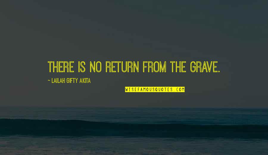 Graveyard Of Life Quotes By Lailah Gifty Akita: There is no return from the grave. Graveyard Of Life Quotes By Lailah Gifty Akita: There is no return from the grave.