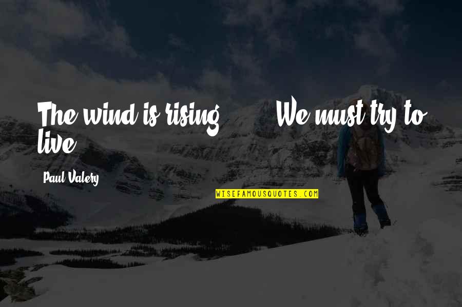 Graveyard Of Life Quotes By Paul Valery: The wind is rising! . . . We Graveyard Of Life Quotes By Paul Valery: The wind is rising! . . . We
