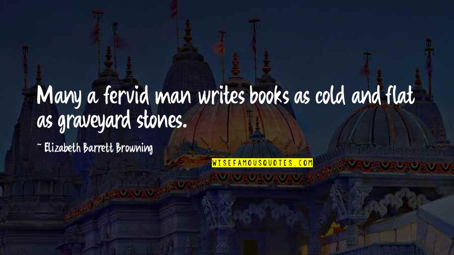 Graveyard Quotes By Elizabeth Barrett Browning: Many a fervid man writes books as cold